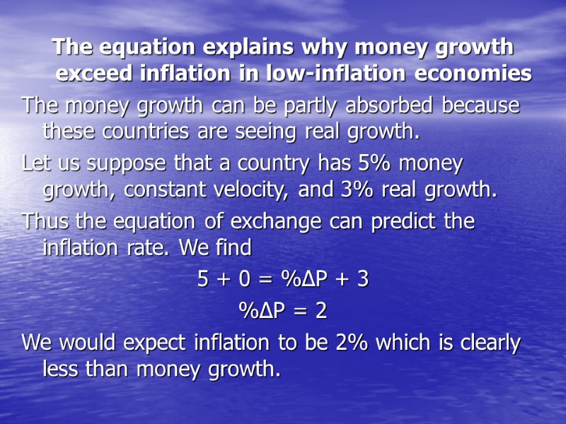>The equation explains why money growth exceed inflation in low-inflation economies The money growth